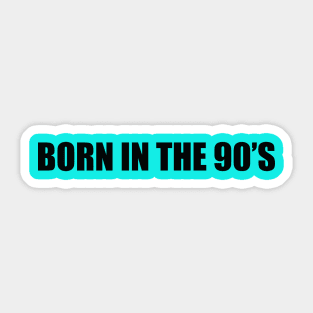 Born in the 90's Sticker